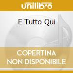 E Tutto Qui cd