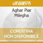 Aghar Piar Milegha cd
