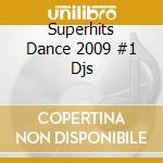 Superhits Dance 2009 #1 Djs cd musicale di Artisti Vari