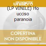 (LP VINILE) Ho ucciso paranoia cd