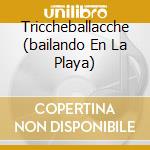 Triccheballacche (bailando En La Playa) cd musicale di PORTENTO ORLANDO