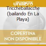 Triccheballacche (bailando En La Playa) cd