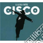 Cisco - La Lunga Notte cd