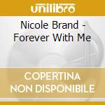 Nicole Brand - Forever With Me cd musicale di BRAND NICOLE