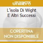 L'isola Di Wight E Altri Successi cd