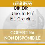 Dik Dik - Uno In Piu' E I Grandi Successi Beat cd
