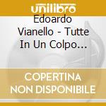Edoardo Vianello - Tutte In Un Colpo .. . cd musicale di VIANELLO EDOARDO