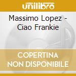 Massimo Lopez - Ciao Frankie cd
