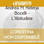 Andrea Ft Helena Bocelli - L'Abitudine cd