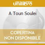 A Toun Soulei cd