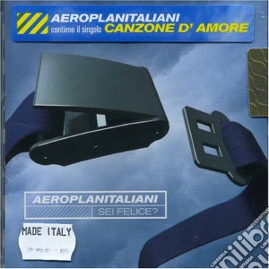 Aeroplanitaliani - Sei Felice? cd musicale di AEROPLANITALIANI