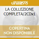 LA COLLEZIONE COMPLETA/2CDx1 cd