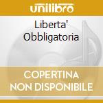 Liberta' Obbligatoria cd musicale di GABER GIORGIO