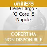 Irene Fargo - 'O Core 'E Napule cd