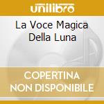 La Voce Magica Della Luna cd musicale di FARGO IRENE