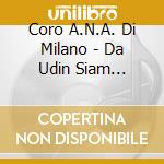 Coro A.N.A. Di Milano - Da Udin Siam Partiti E Altre Storie (Registrazione Dal Vivo) cd