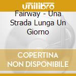 Fairway - Una Strada Lunga Un Giorno cd