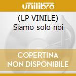 (LP VINILE) Siamo solo noi cd