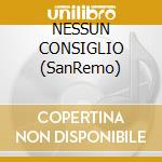 NESSUN CONSIGLIO (SanRemo) cd