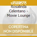 Rosalinda Celentano - Movie Lounge cd musicale di Rosalinda Celentano
