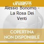 Alessio Bonomo - La Rosa Dei Venti cd musicale di BONOMO ALESSIO