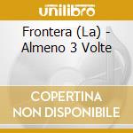 Frontera (La) - Almeno 3 Volte cd musicale di FRONTERA