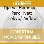 Djamel Hammadi - Park Hyatt Tokyo/ Airflow