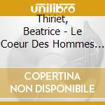 Thiriet, Beatrice - Le Coeur Des Hommes (Film De Marc E cd musicale di Thiriet, Beatrice