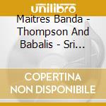 Maitres Banda - Thompson And Babalis - Sri Lanka Maitres-Tambours Guerisseurs (2 Cd) cd musicale di Maitres Banda