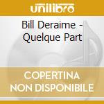 Bill Deraime - Quelque Part cd musicale