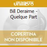 Bill Deraime - Quelque Part cd