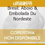 Bresil: Aboio & Embolada Du Nordeste cd