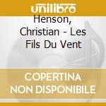 Henson, Christian - Les Fils Du Vent cd