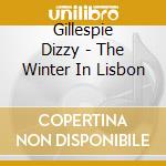 Gillespie Dizzy - The Winter In Lisbon cd musicale di GILLESPIE DIZZY