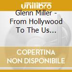 Glenn Miller - From Hollywood To The Us Air Force cd musicale di MILLER GLENN