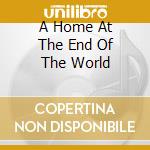 A Home At The End Of The World cd