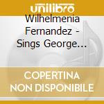 Wilhelmenia Fernandez - Sings George Gershwin cd musicale di W Gershwin\fernandez