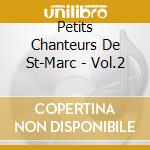 Petits Chanteurs De St-Marc - Vol.2 cd