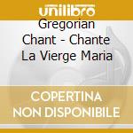 Gregorian Chant - Chante La Vierge Maria cd musicale di Gregorian Chant
