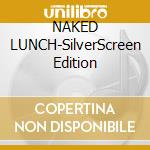 NAKED LUNCH-SilverScreen Edition cd