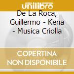 De La Roca, Guillermo - Kena - Musica Criolla
