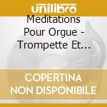 Meditations Pour Orgue - Trompette Et Hautbois cd