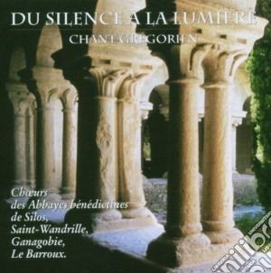 Choeur Des Moines - Du Silence A La Lumiere - Chant Gregorien - Canti Gregoriani cd musicale di Choeur Des Moines