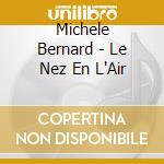 Michele Bernard - Le Nez En L'Air cd musicale