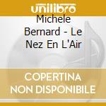 Michele Bernard - Le Nez En L'Air cd
