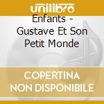 Enfants - Gustave Et Son Petit Monde cd