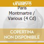 Paris Montmartre / Various (4 Cd) cd musicale
