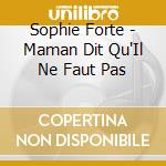 Sophie Forte - Maman Dit Qu'Il Ne Faut Pas cd musicale di Sophie Forte