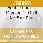 Sophie Forte - Maman Dit Qu'Il Ne Faut Pas cd