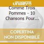 Comme Trois Pommes - 10 Chansons Pour Enfants De La Collection Victorie cd musicale di Comme Trois Pommes